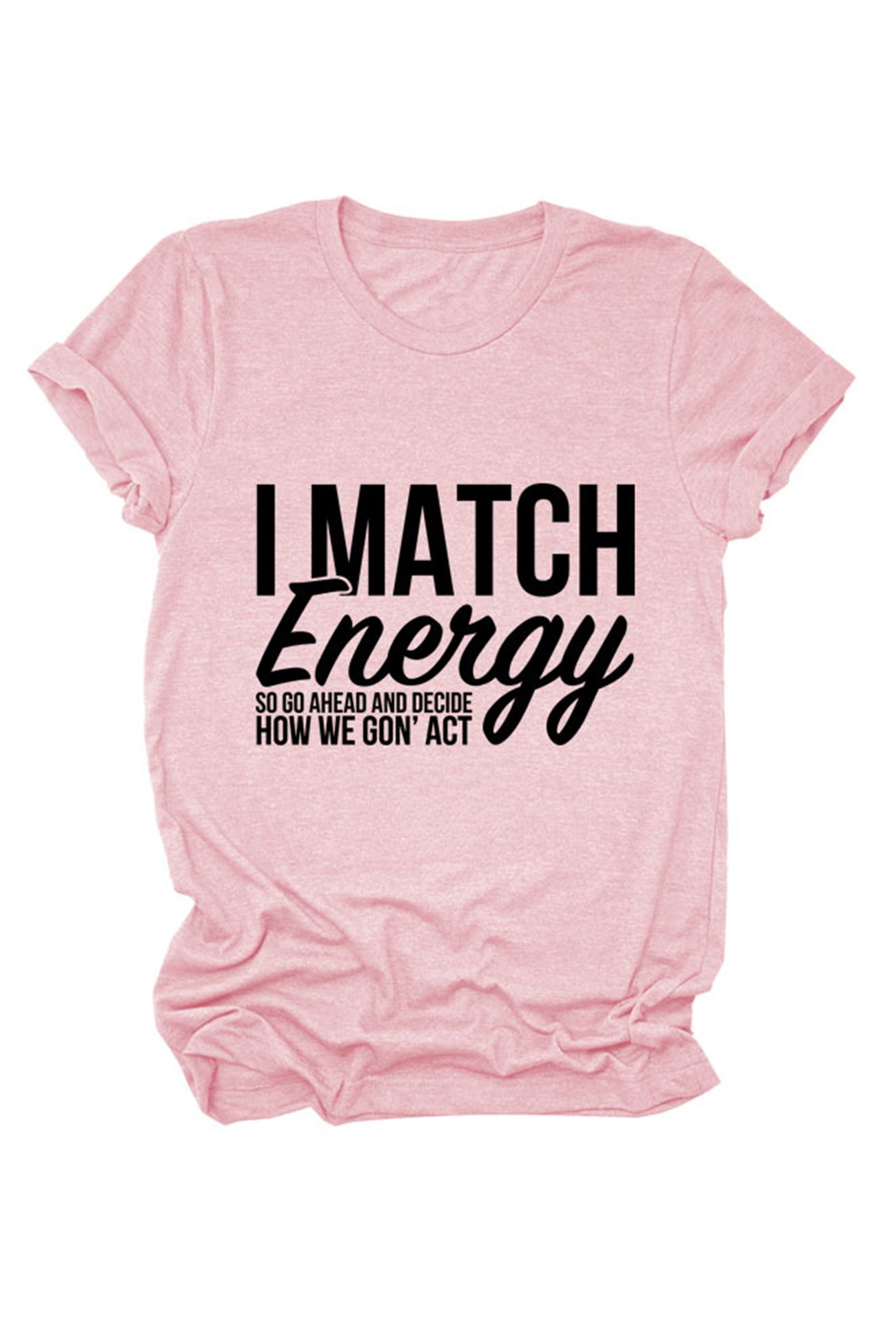 I Match Energy So Printed T-shirt