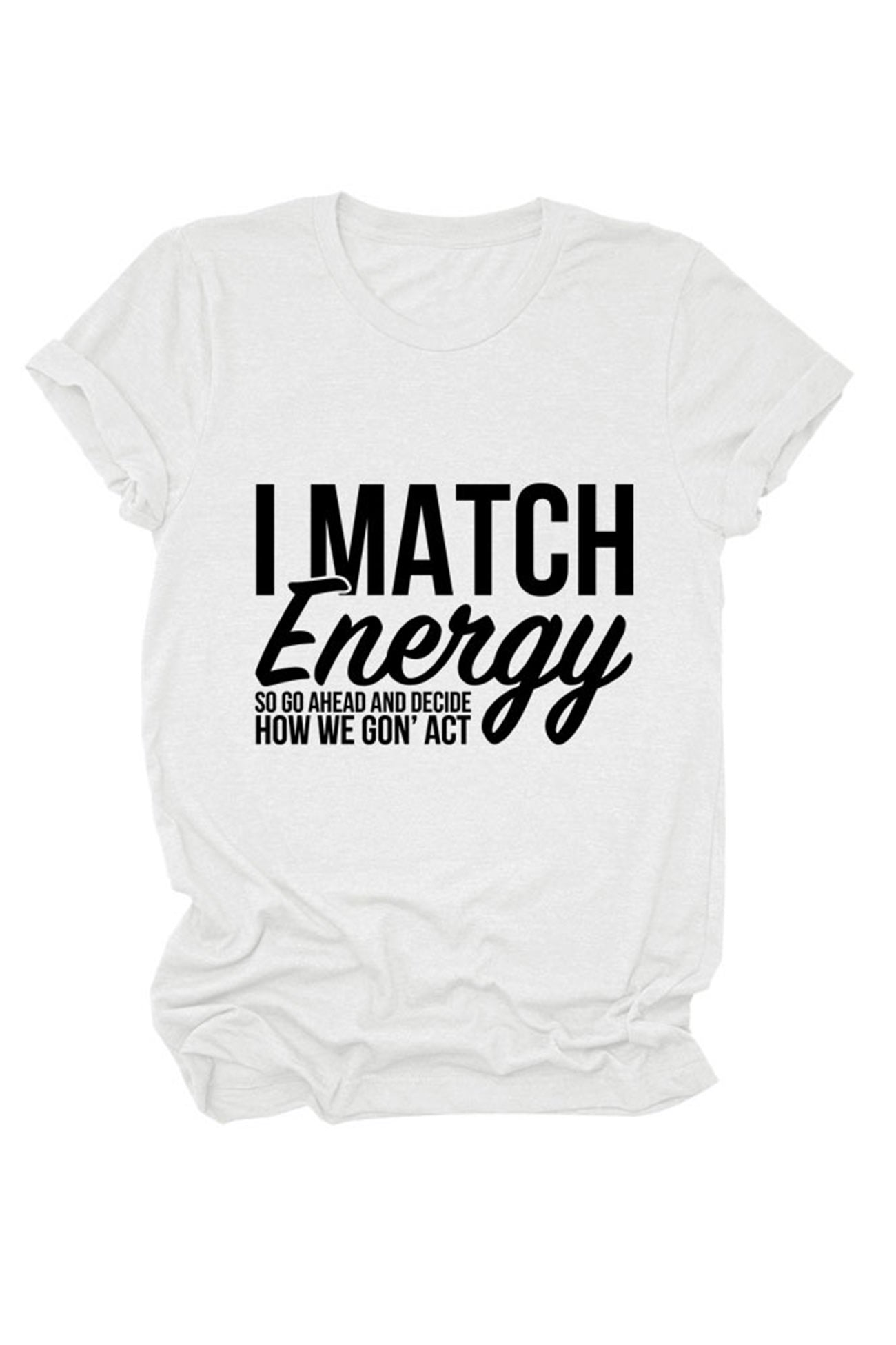 I Match Energy So Printed T-shirt