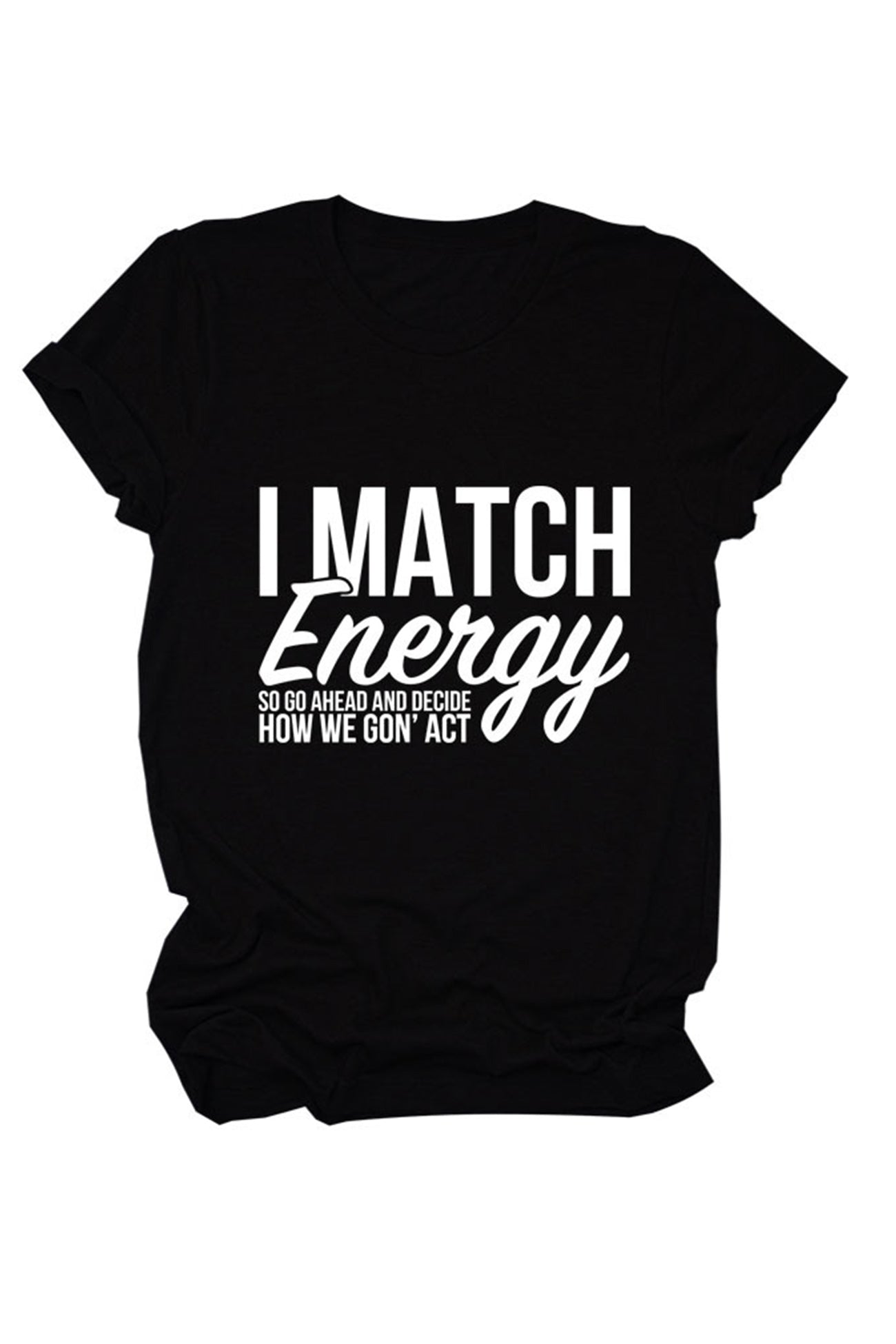 I Match Energy So Printed T-shirt