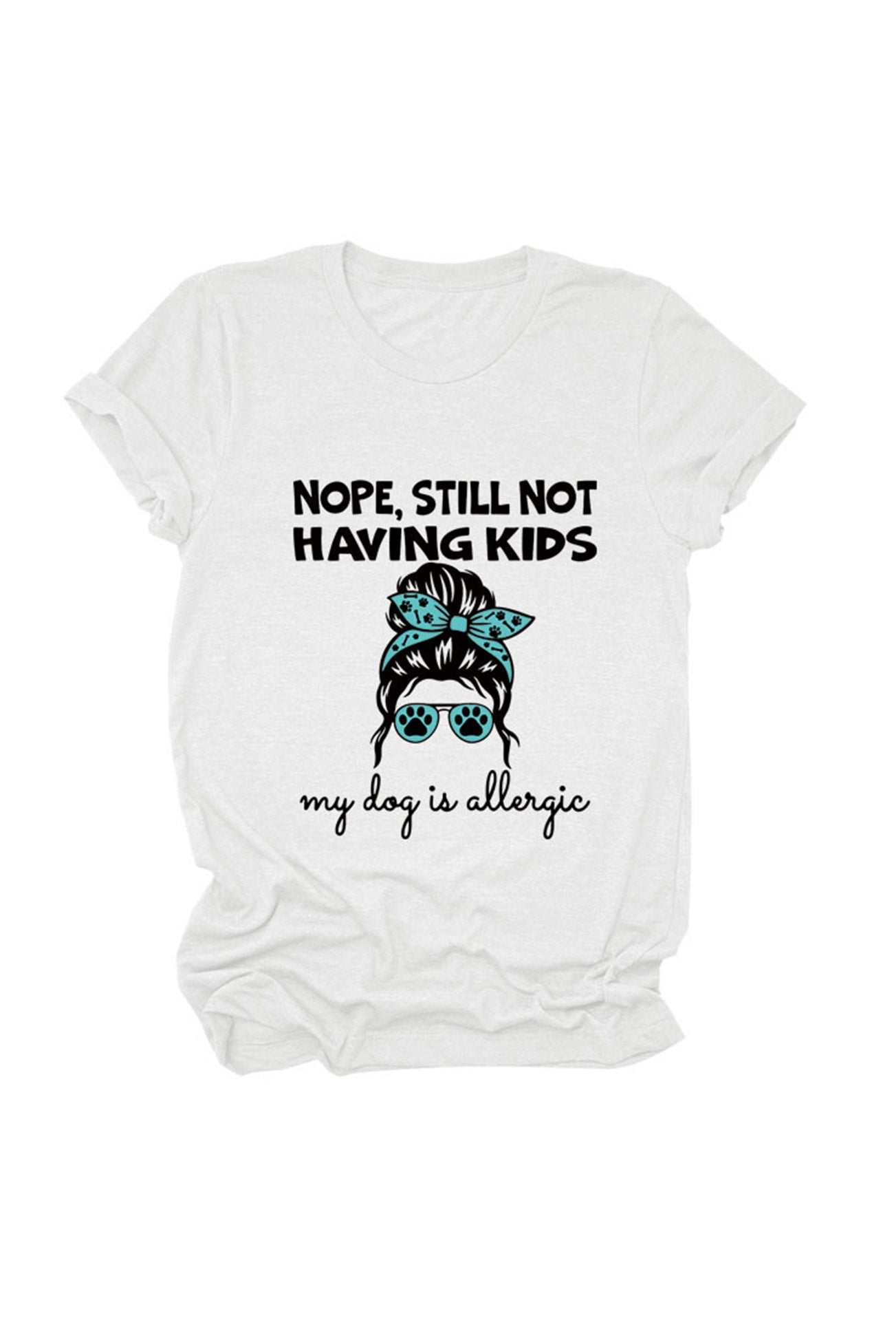 Nope Still Not Having Kids My Dog Is Allergic T-shirt