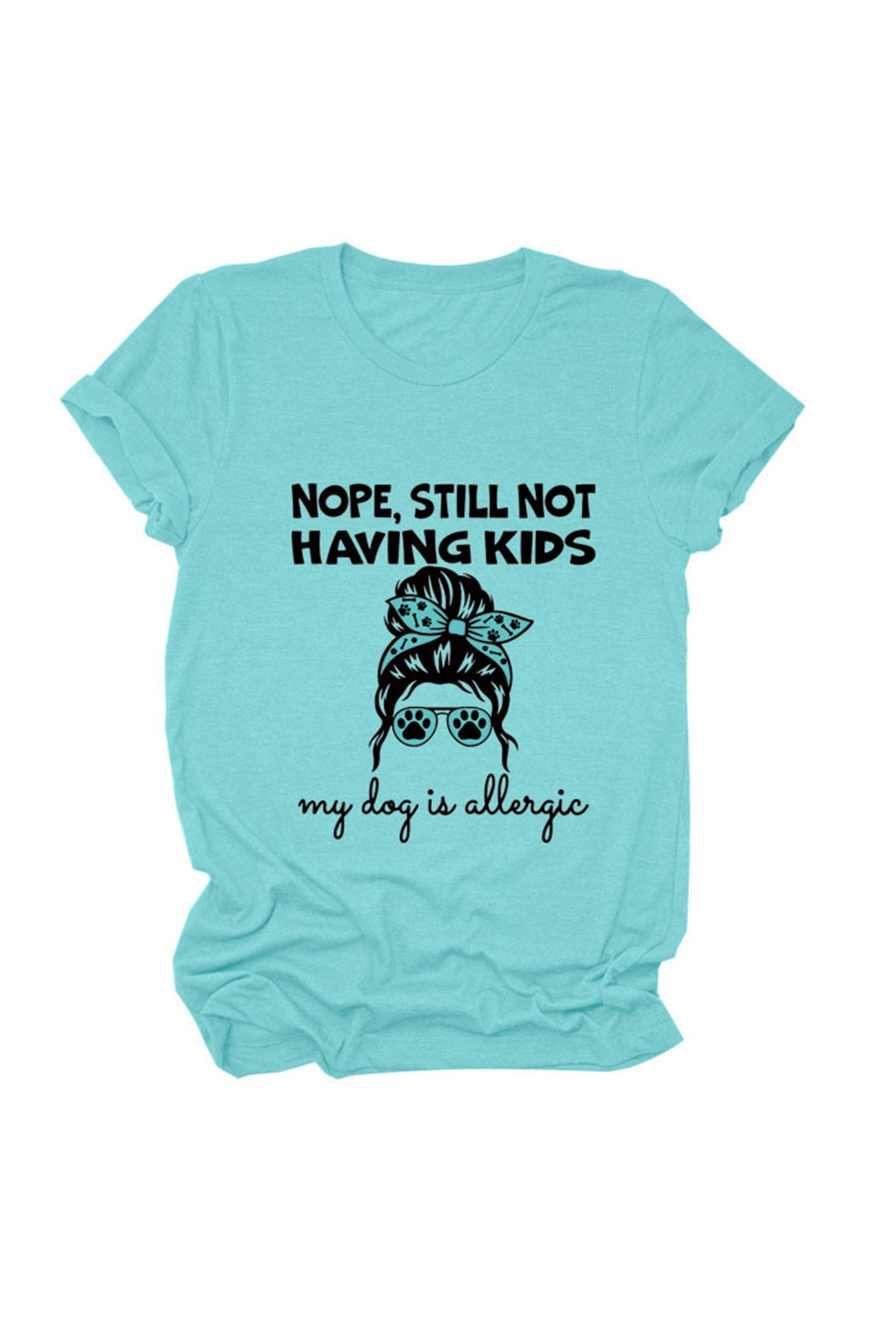 Nope Still Not Having Kids My Dog Is Allergic T-shirt