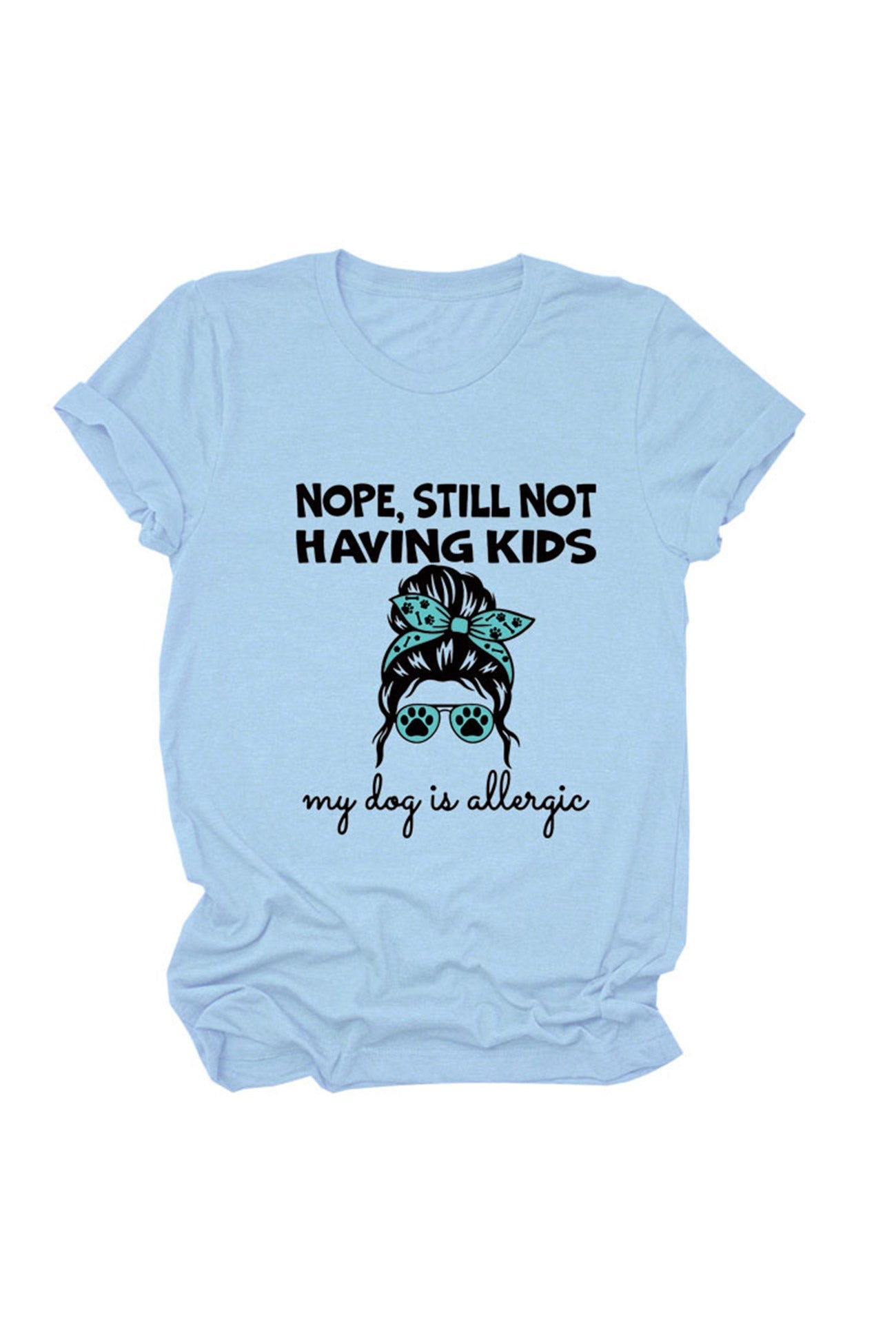 Nope Still Not Having Kids My Dog Is Allergic T-shirt