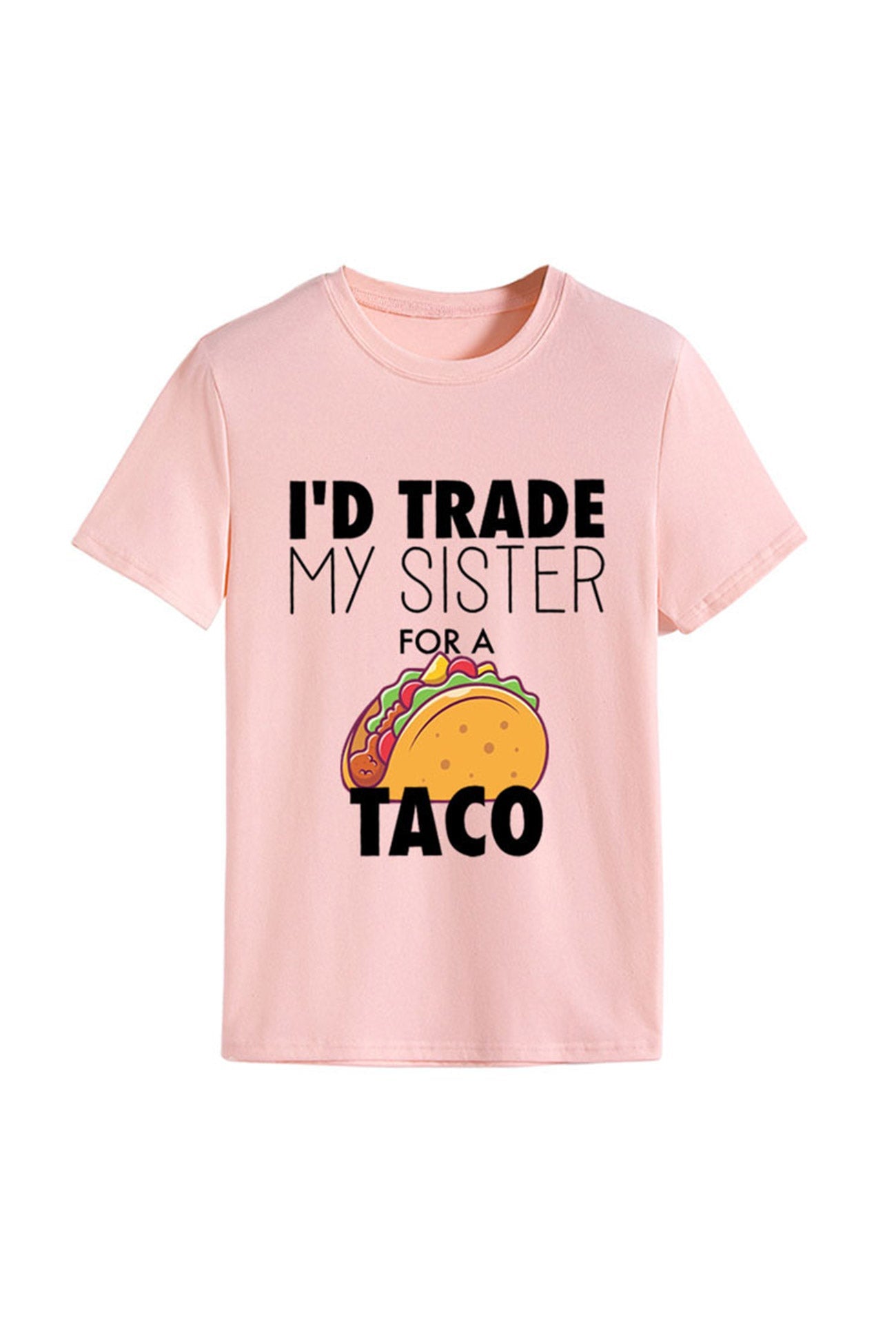 I'd Trade My Sister For A Taco T-shirt